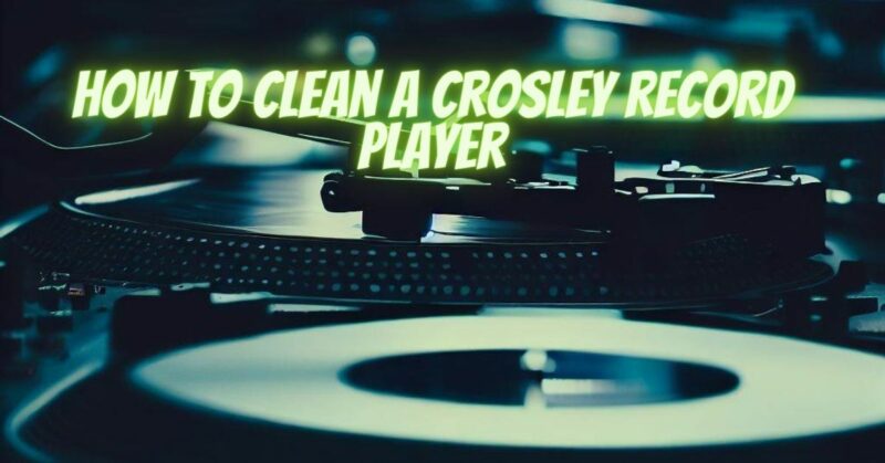 How to clean a crosley record player