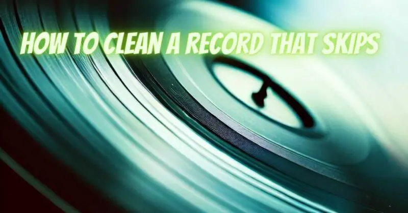 How to Clean a record that skips