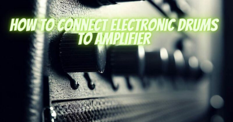 How to connect electronic drums to amplifier