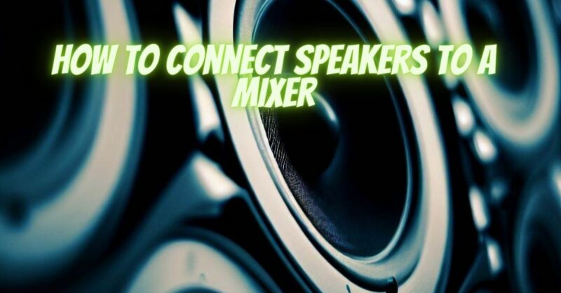 How to connect speakers to a mixer