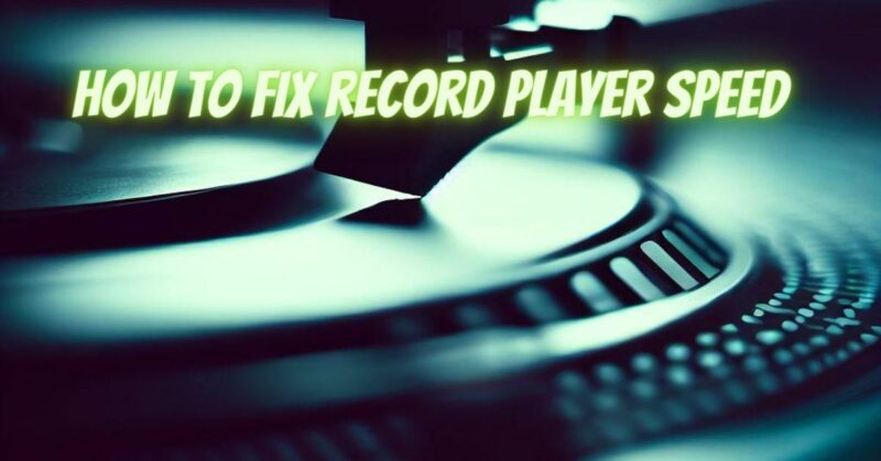 How to fix record player speed