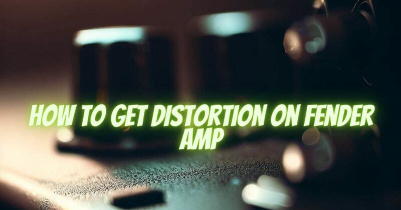 How to get distortion on Fender amp