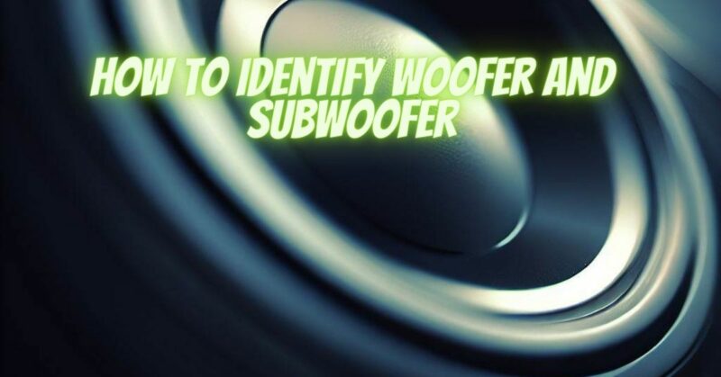 How to identify woofer and subwoofer