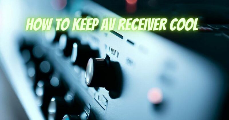 How to keep av receiver cool