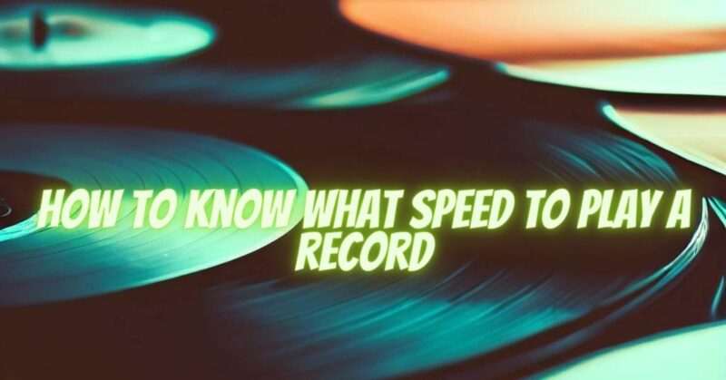 How to know what speed to play a record