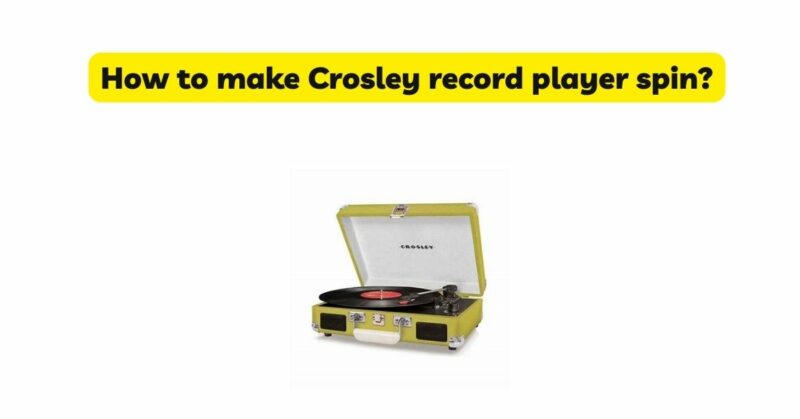 How to make Crosley record player spin?