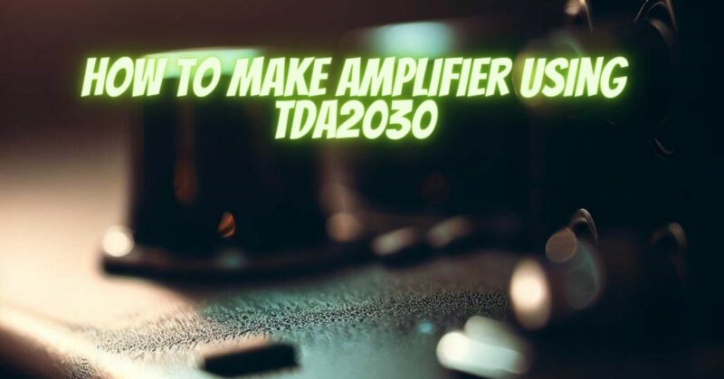 How to make amplifier using TDA2030