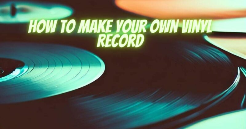 How to make your own vinyl record