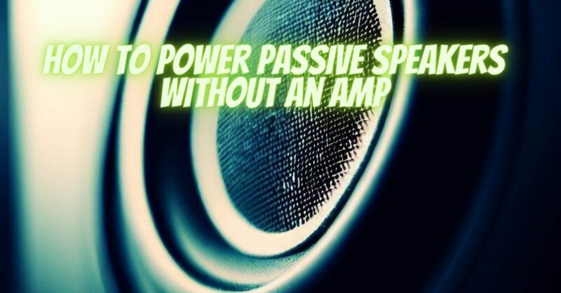 How to power passive speakers without an amp