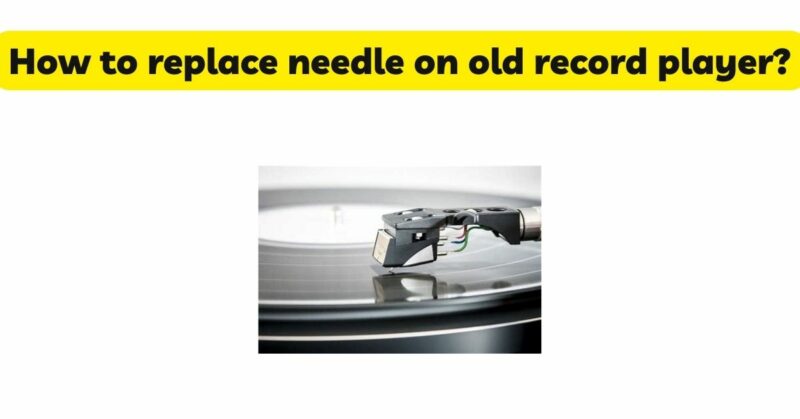 How to replace needle on old record player?