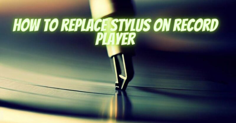 How to replace stylus on record player