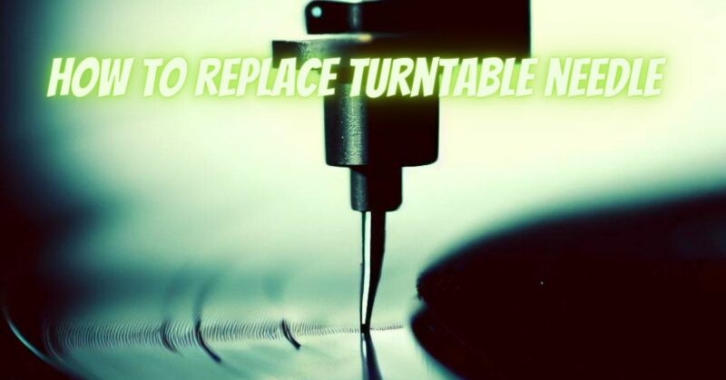 How to replace turntable needle