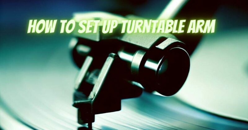 How to set up turntable arm