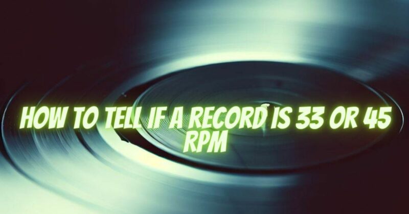 How to tell if a record is 33 or 45 RPM