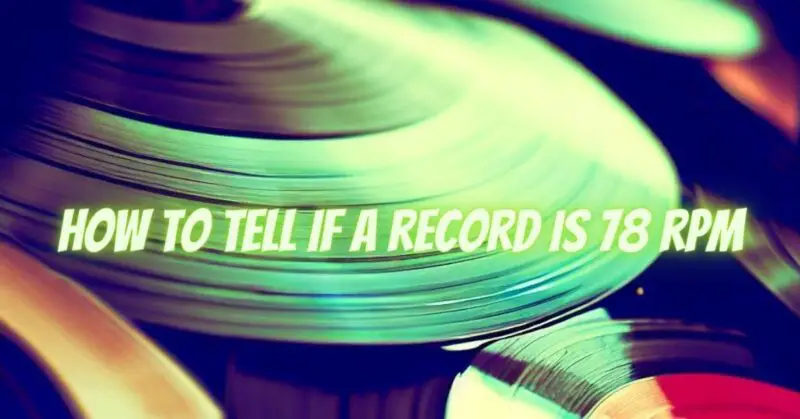 How to tell if a record is 78 rpm
