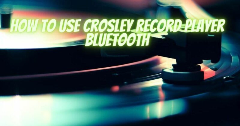 How to use Crosley record player Bluetooth