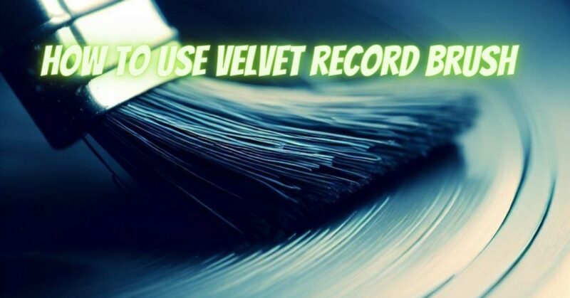 How to use velvet record brush