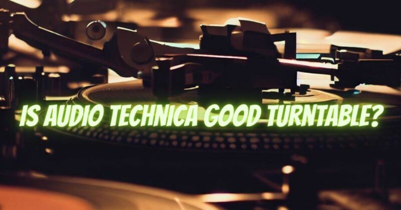 Is Audio Technica good turntable?