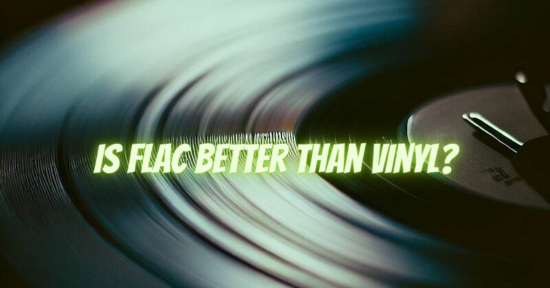 Is FLAC better than vinyl?