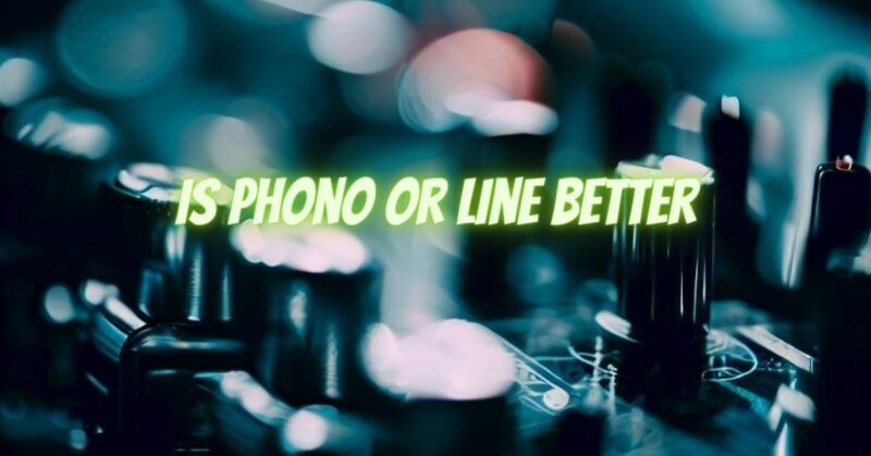 Is Phono or Line Better