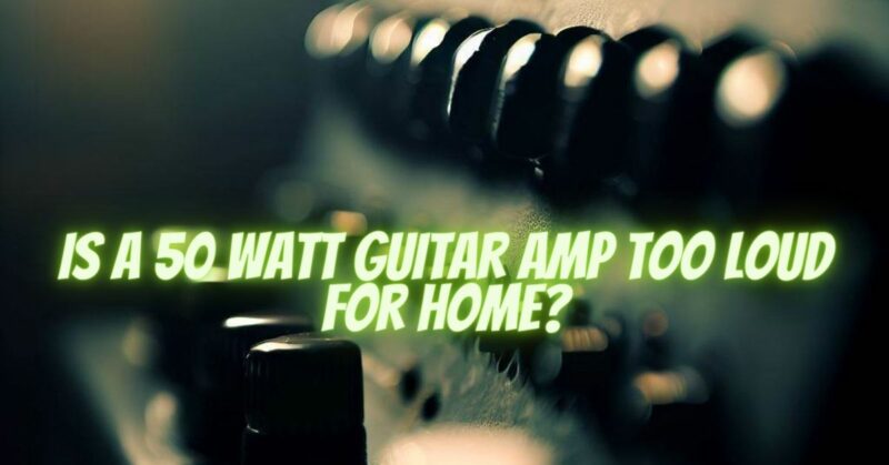 Is A 50 Watt Guitar Amp Too Loud For Home All For Turntables is-a-50-watt-guitar-amp-too-loud-for-home-all-for-turntables