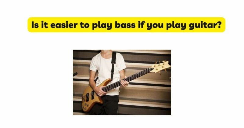 Is it easier to play bass if you play guitar?