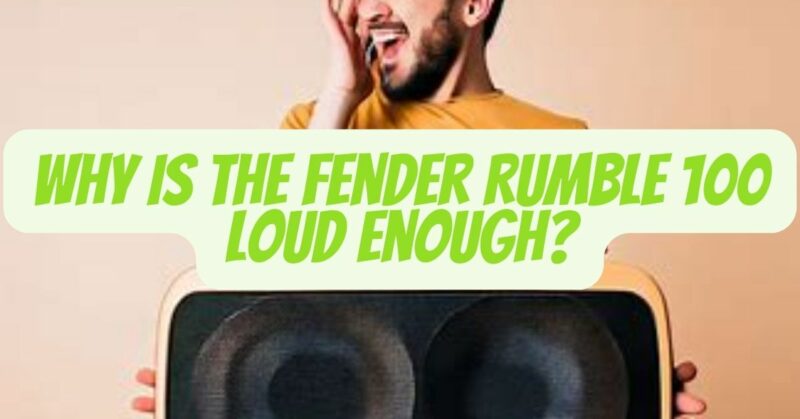 Is the Fender Rumble 100 loud enough
