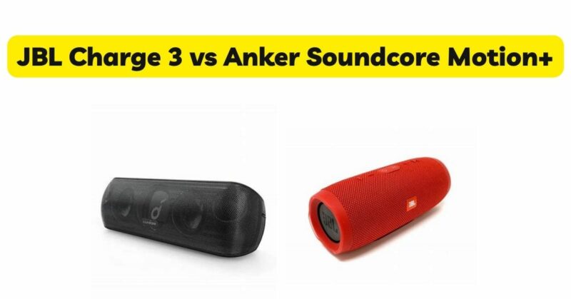 JBL Charge 3 vs Anker Soundcore Motion+