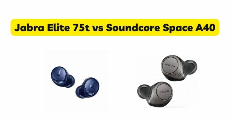 Jabra Elite 75t vs Soundcore Space A40