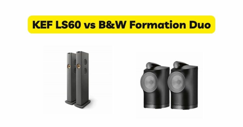 KEF LS60 vs B&W Formation Duo
