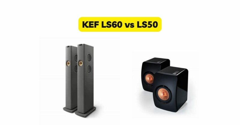 KEF LS60 vs LS50