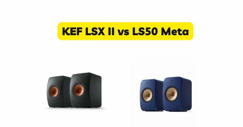 KEF LSX II vs LS50 Meta