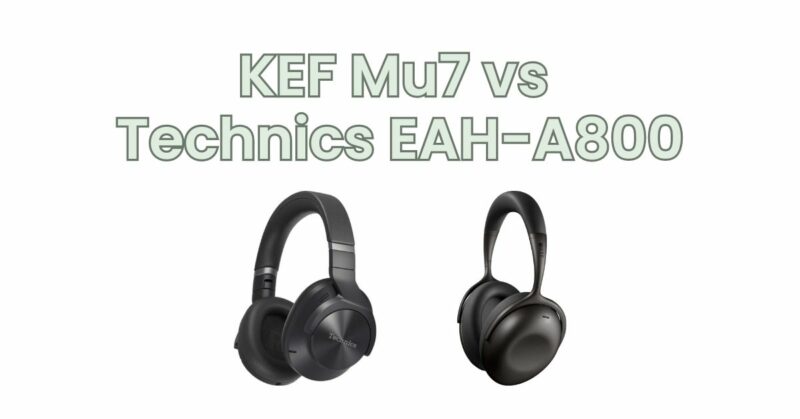 KEF Mu7 vs Technics EAH-A800