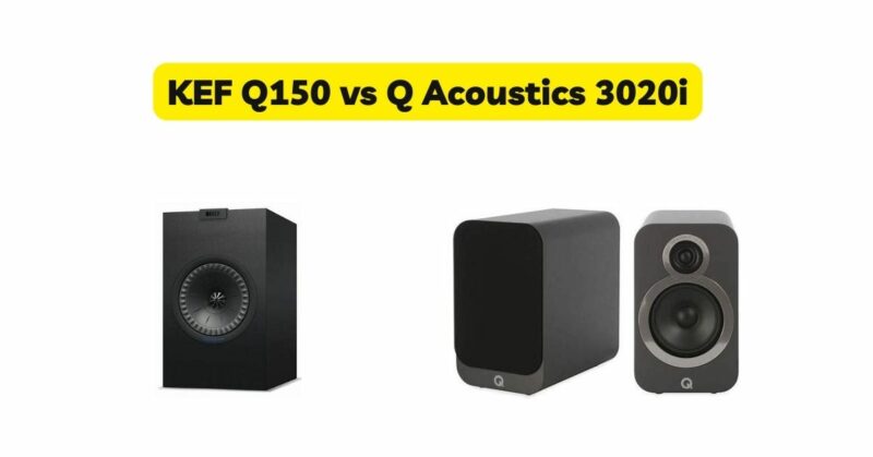 KEF Q150 vs Q Acoustics 3020i