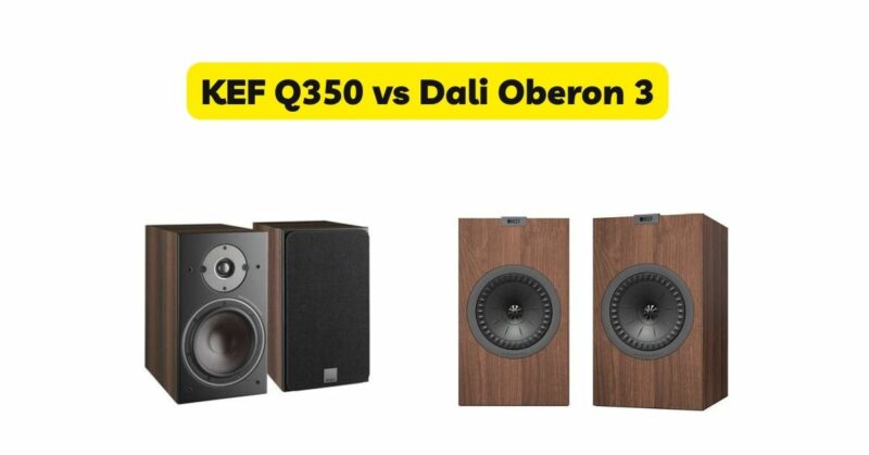 KEF Q350 vs Dali Oberon 3