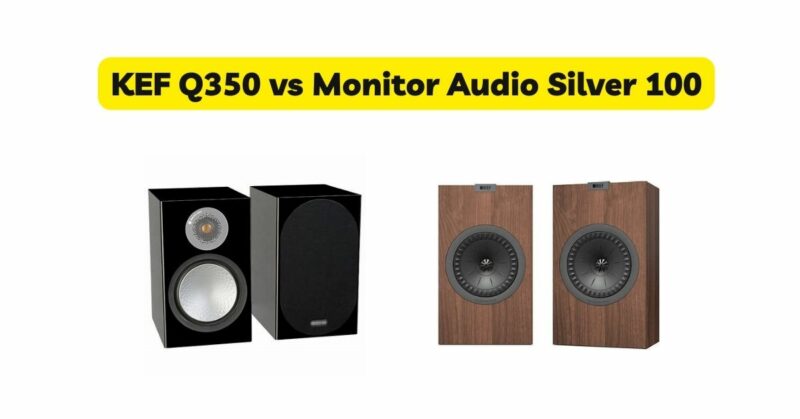 KEF Q350 vs Monitor Audio Silver 100
