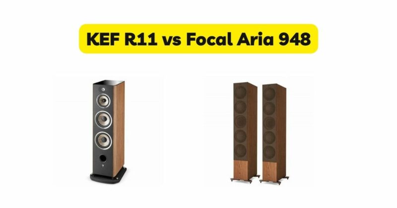 KEF R11 vs Focal Aria 948
