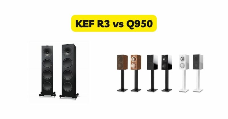 KEF R3 vs Q950