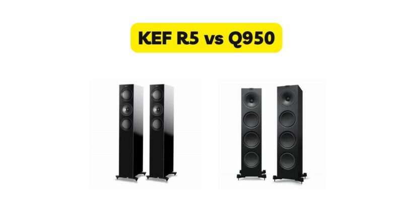 KEF R5 vs Q950
