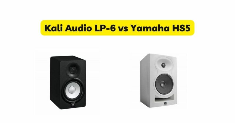 Kali Audio LP-6 vs Yamaha HS5