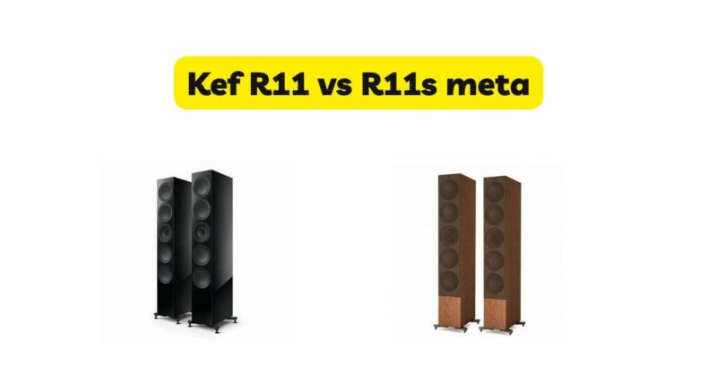 Kef R11 vs R11s meta