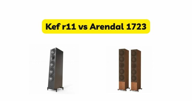 Kef r11 vs Arendal 1723