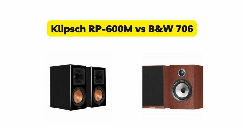 Klipsch RP-600M vs B&W 706