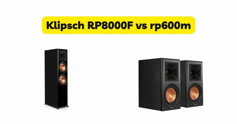 Klipsch RP8000F vs rp600m