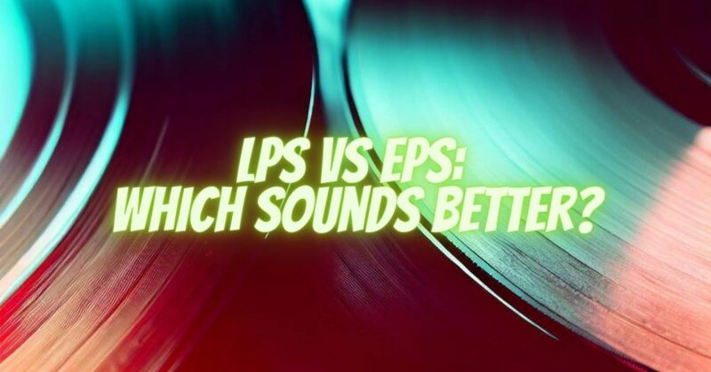 LPs vs EPs: Which sounds better?