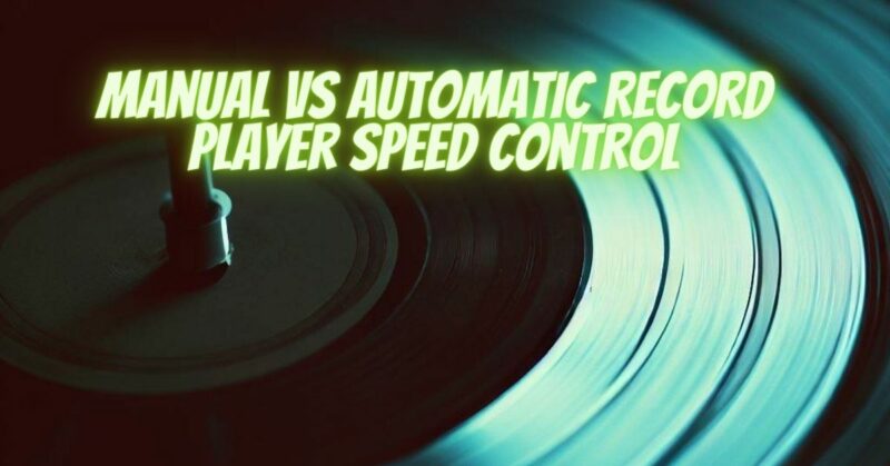 Manual VS Automatic Record Player Speed Control