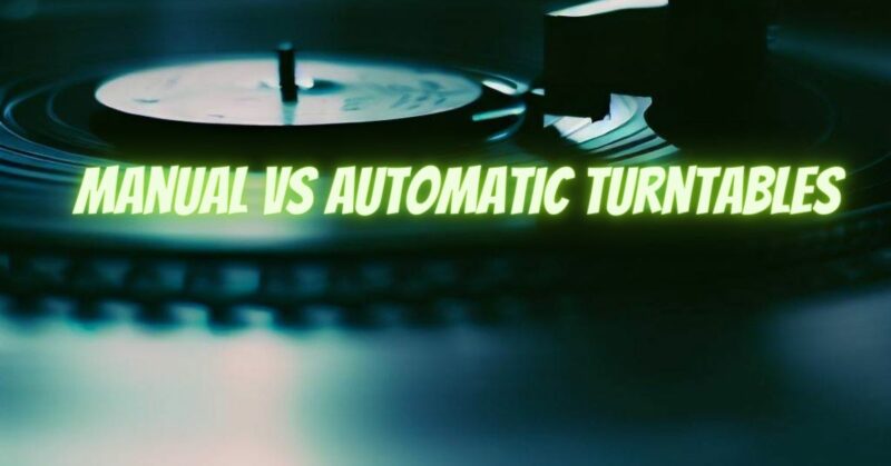 Manual VS Automatic Turntables