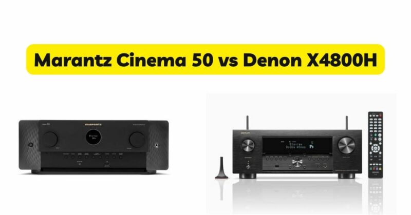 Marantz Cinema 50 vs Denon X4800H