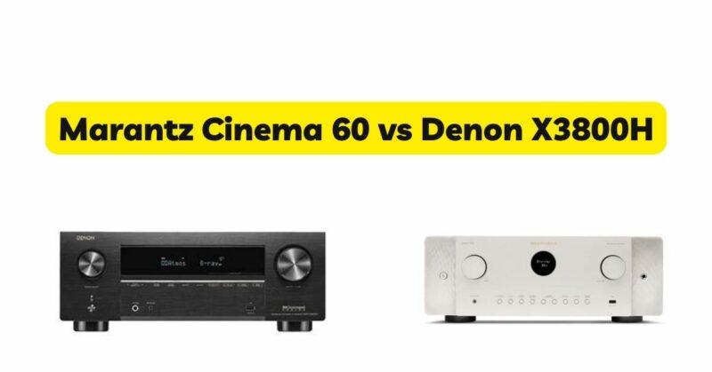 Marantz Cinema 60 vs Denon X3800H