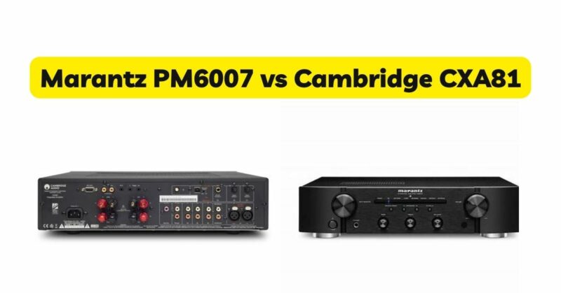 Marantz PM6007 vs Cambridge CXA81